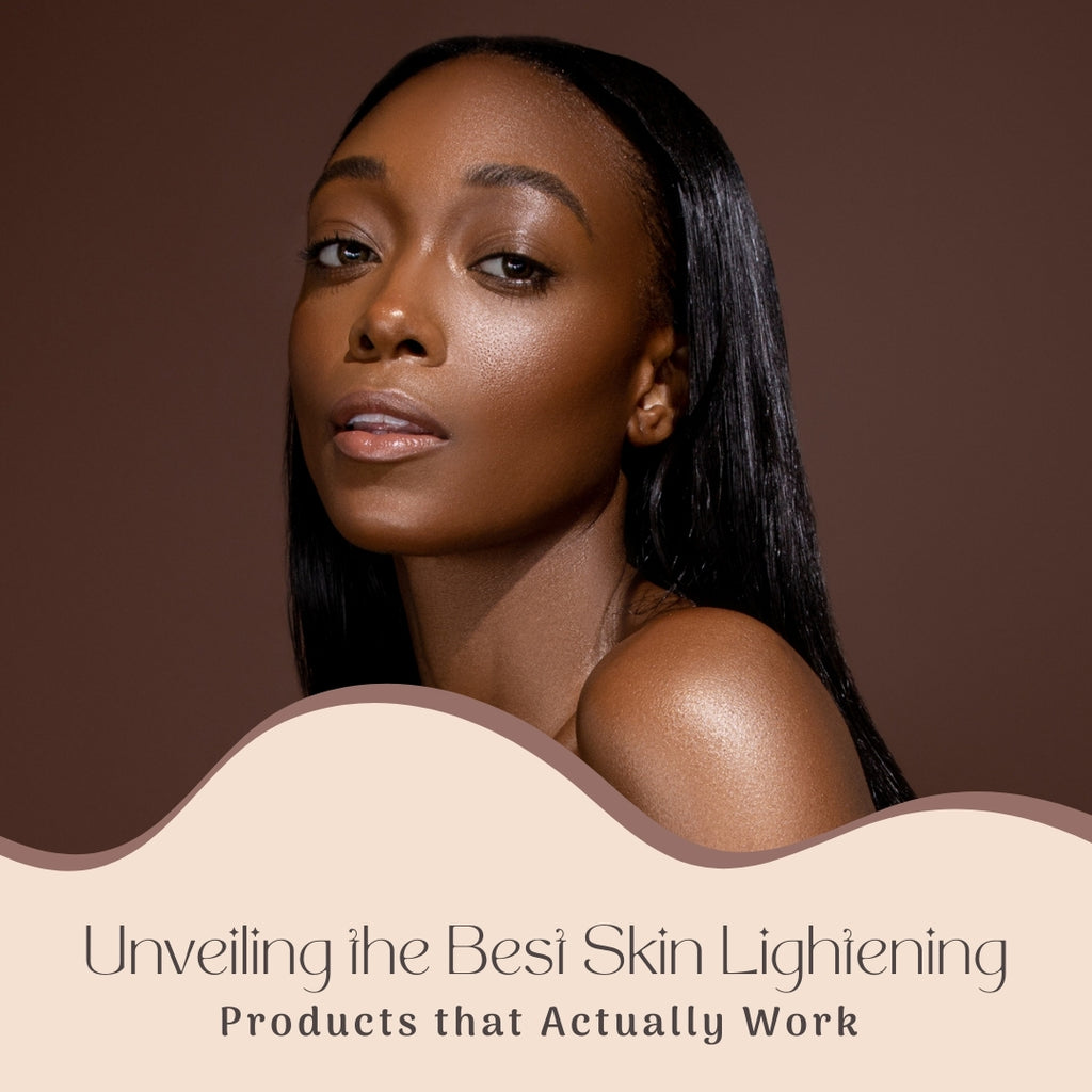 Unveiling The Best Skin Lightening Products That Actually Work unveiling-the-best-skin-lightening-products-that-actually-work
