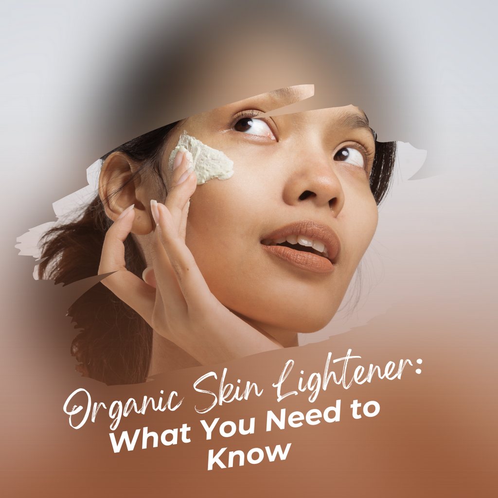 Organic Skin Lightener: What You Need to Know