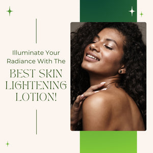 Illuminate Your Radiance With The Best Skin Lightening Lotion!