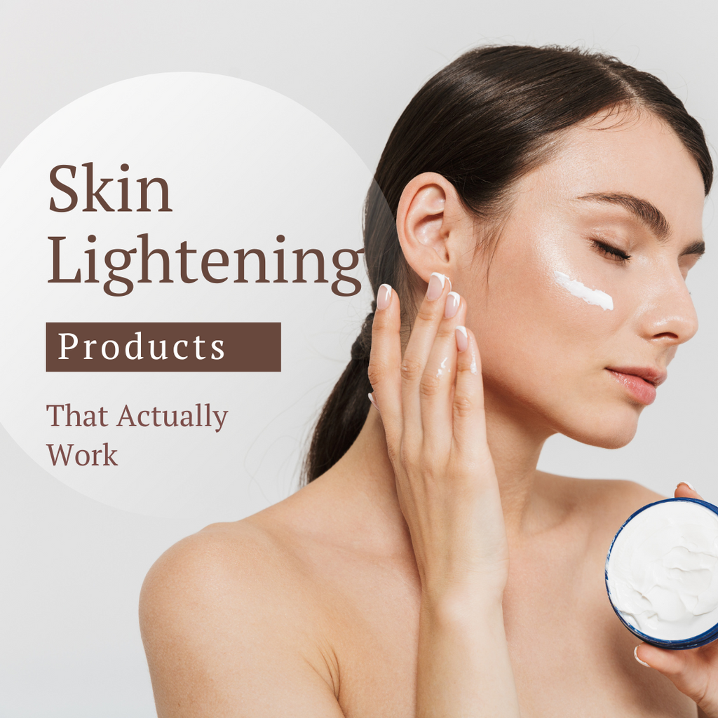 Skin Lightening Products That Actually Work