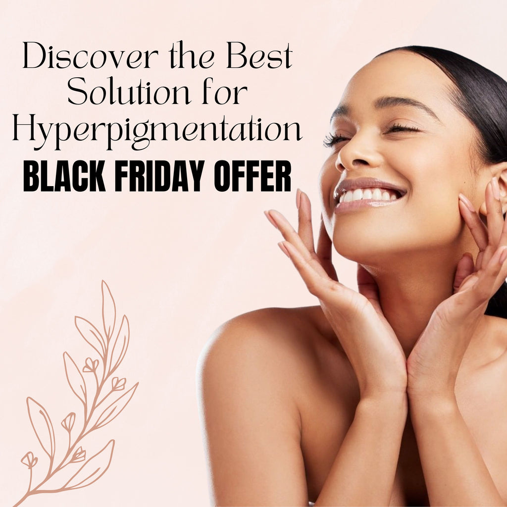 Discover the Best Solution for Hyperpigmentation - Black Friday Offer