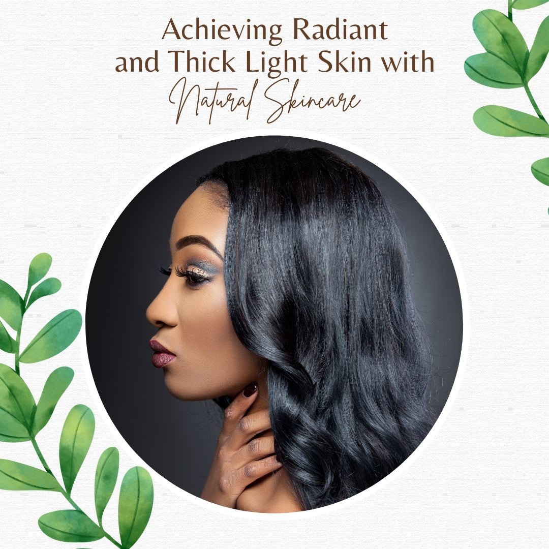 Achieving Radiant and Thick Light Skin with Natural Skincare
