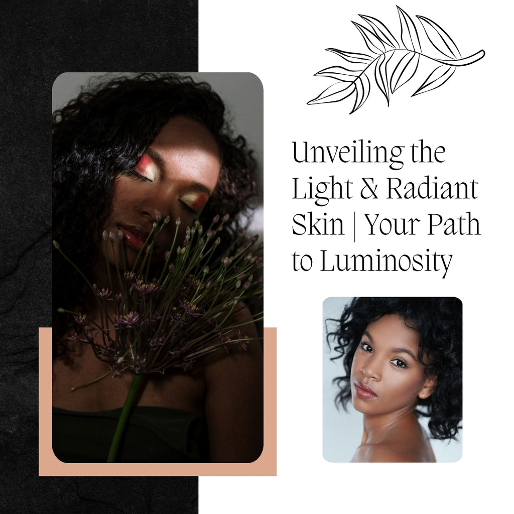 Unveiling the Light & Radiant Skin | Your Path to Luminosity
