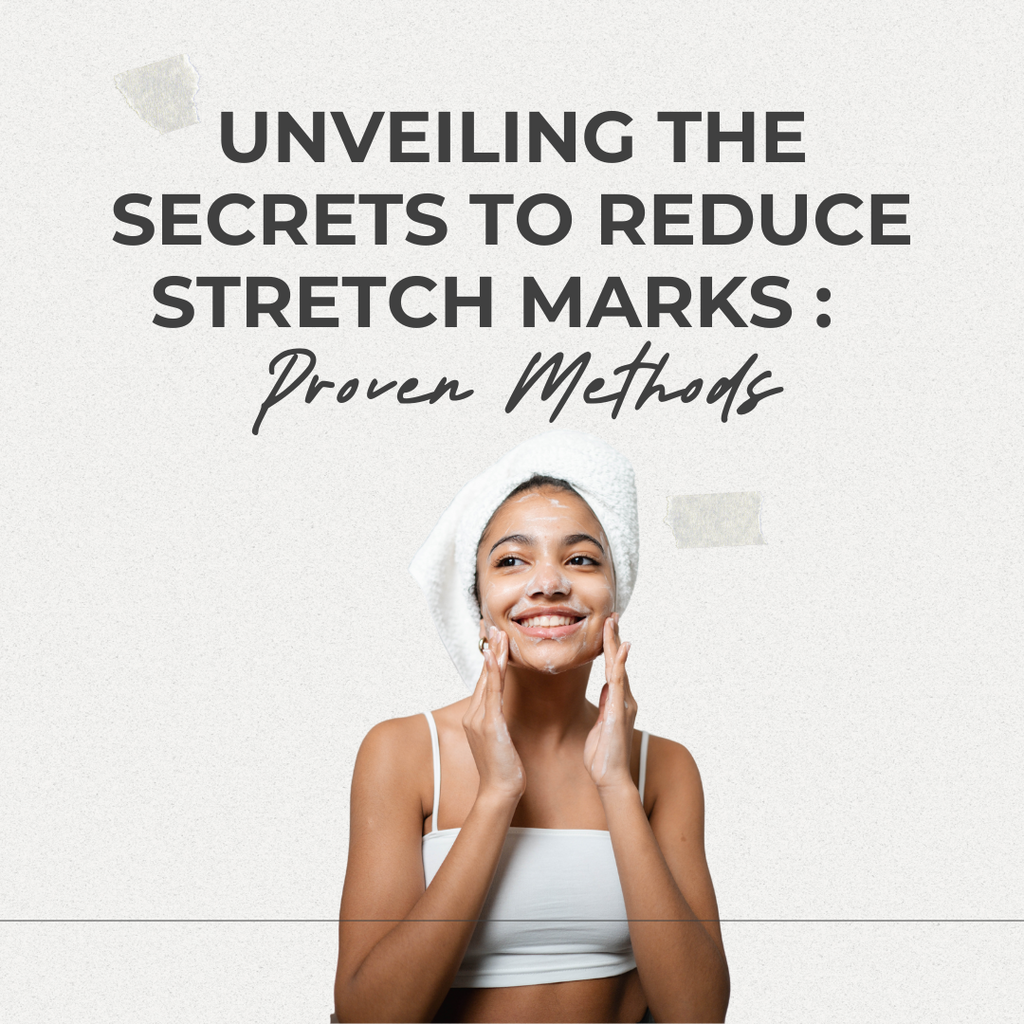 Unveiling the Secrets to Reduce Stretch Marks: Proven Methods