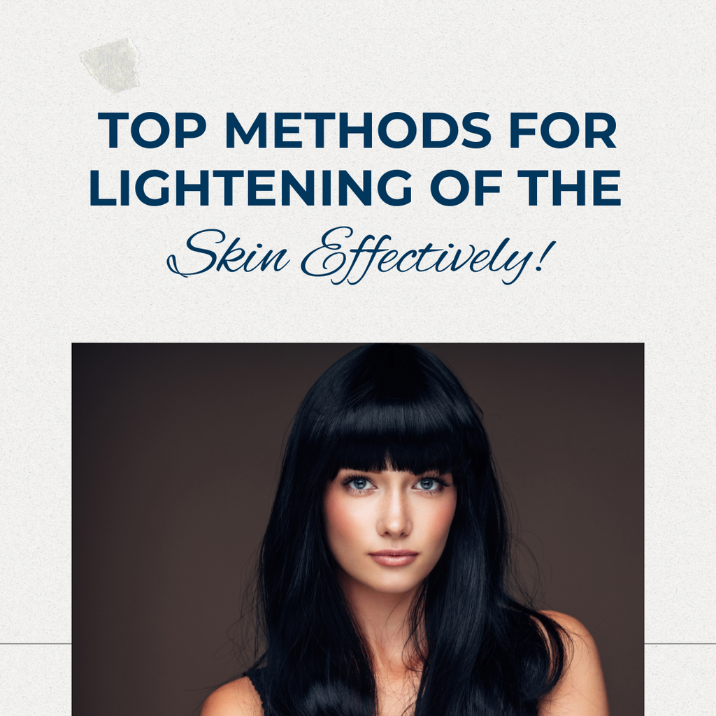 Top Methods for Lightening of the Skin Effectively!