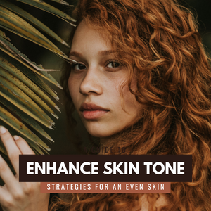A Guide to Enhance Skin Tone: Strategies for an Even Skin