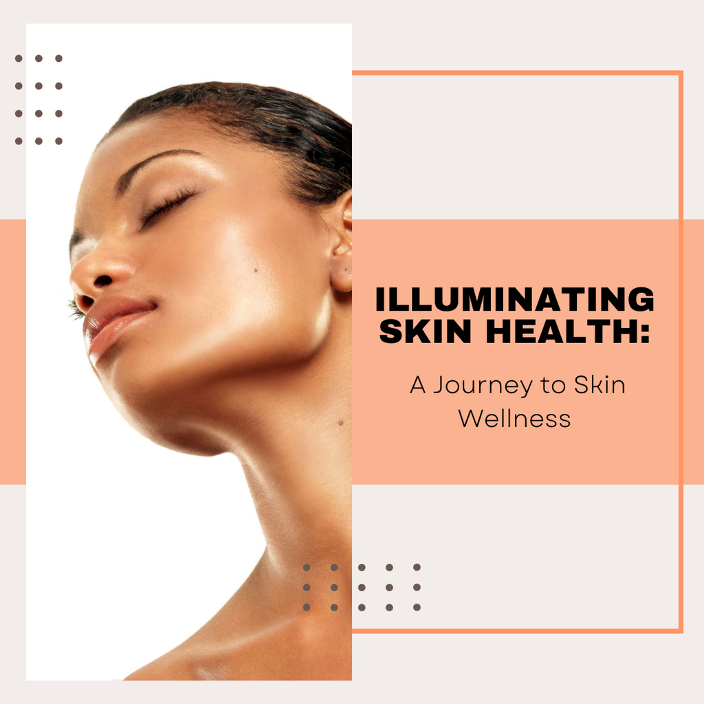 Illuminating Skin Health: A Journey to Skin Wellness