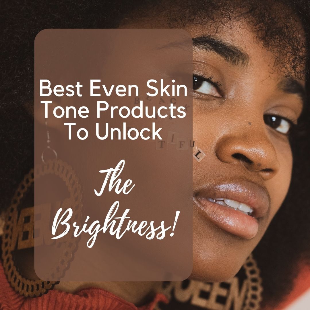 Best Even Skin Tone Products 