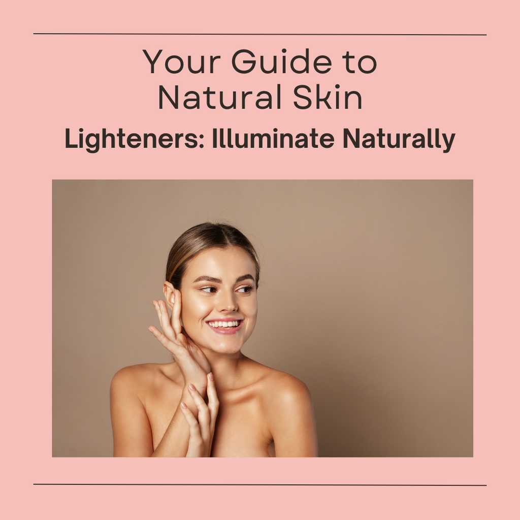 Your Guide to Natural Skin Lighteners: Illuminate Naturally