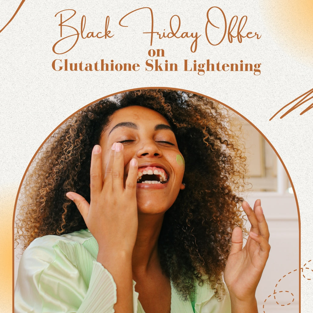 Black Friday Offer on Glutathione Skin Lightening
