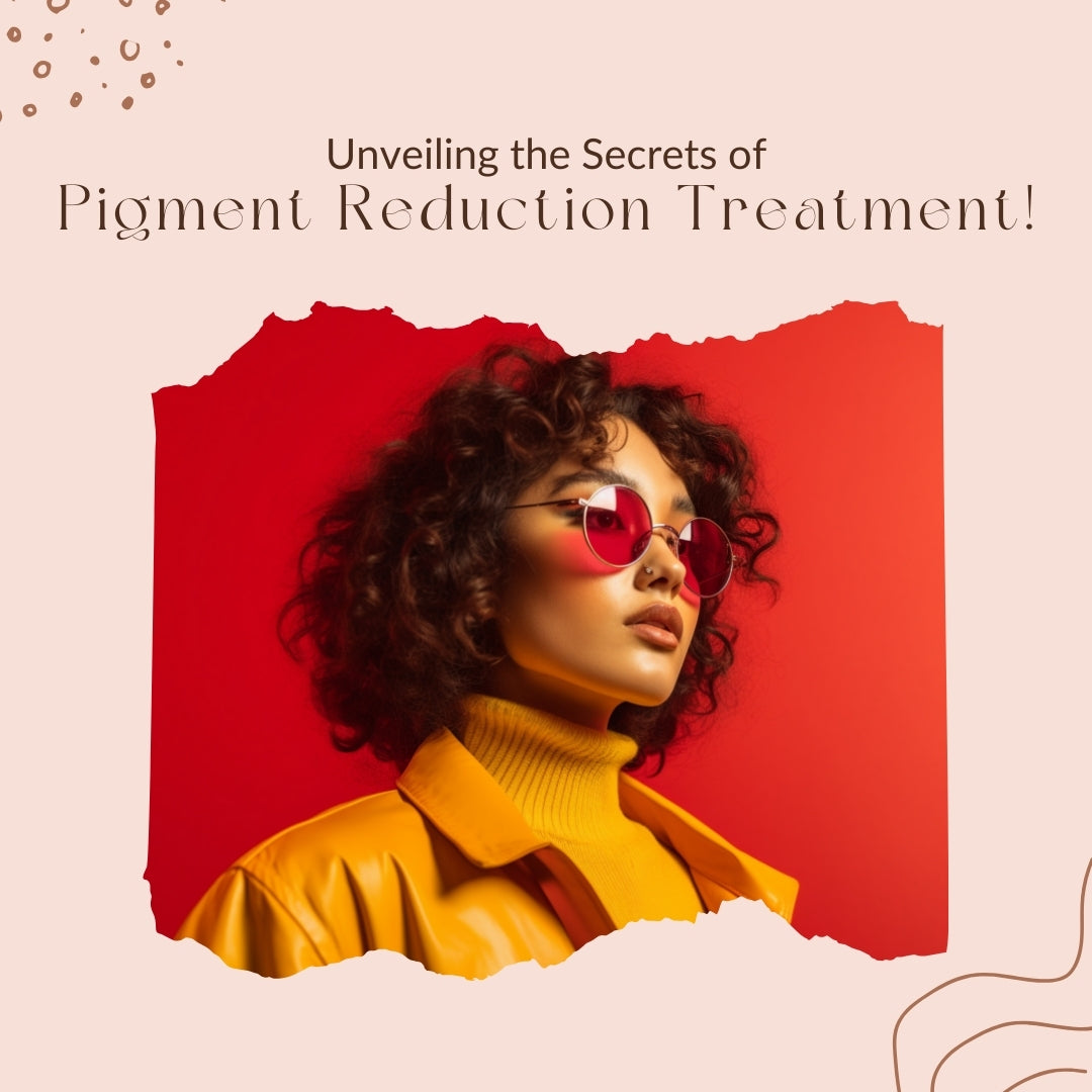 Secrets of Pigment Reduction Treatment! 