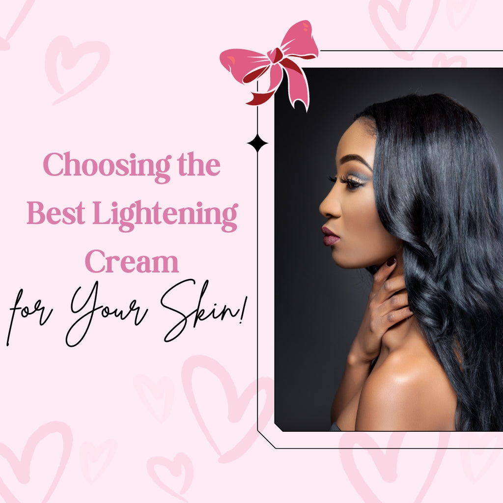 Choosing the Best Lightening Cream for Your Skin!
