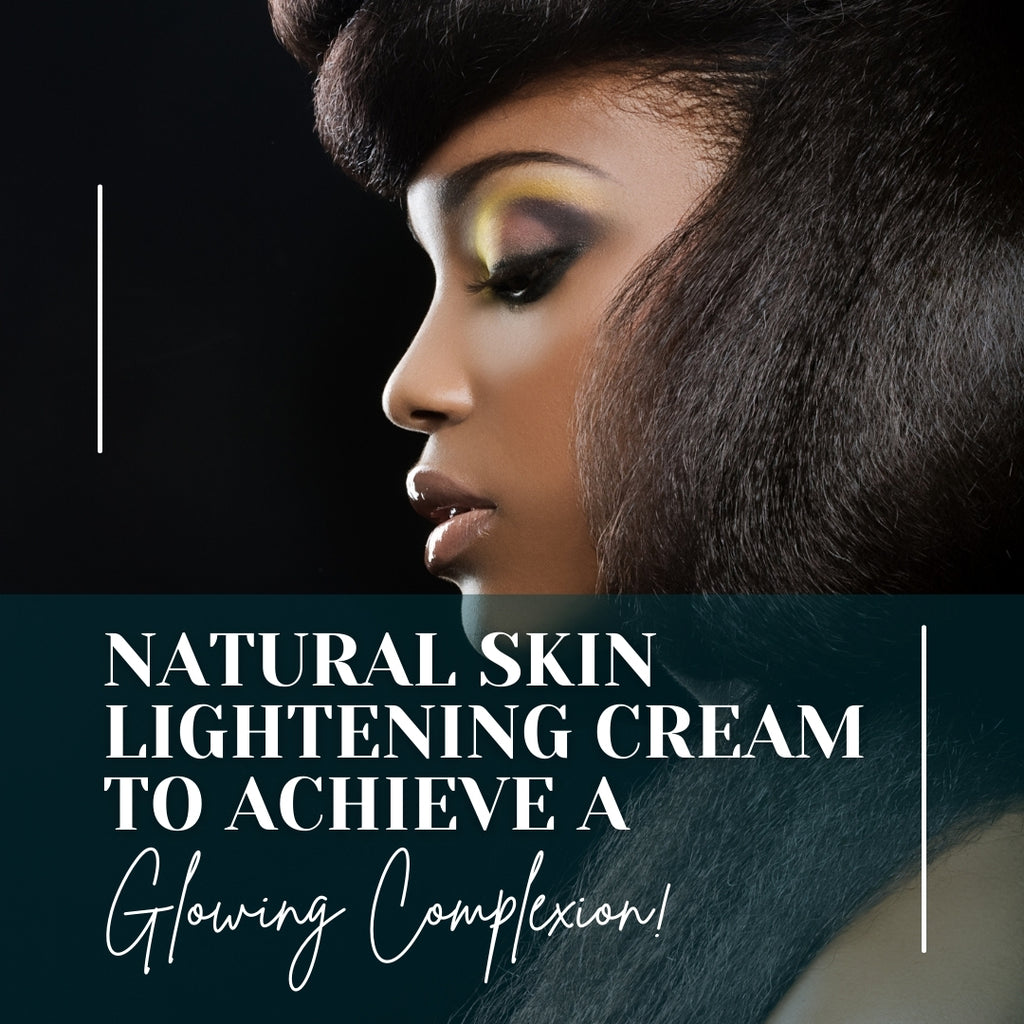 Natural Skin Lightening Cream to Achieve a Glowing Complexion!