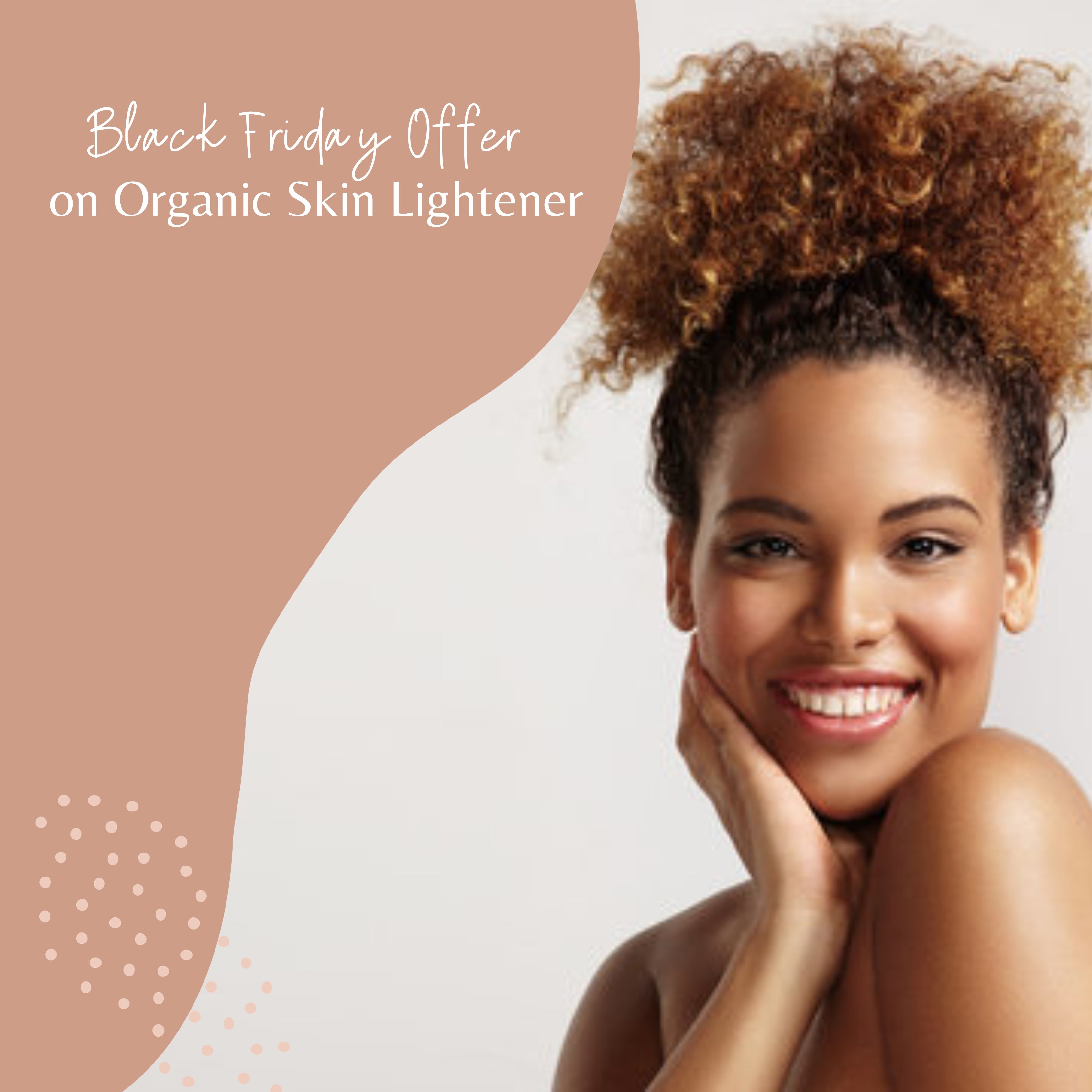Black Friday Offer on Organic Skin Lightener