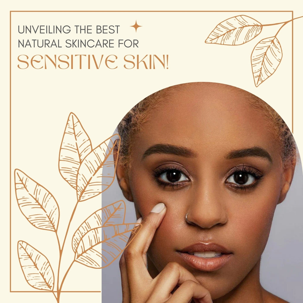 Unveiling the Best Natural Skincare for Sensitive Skin!