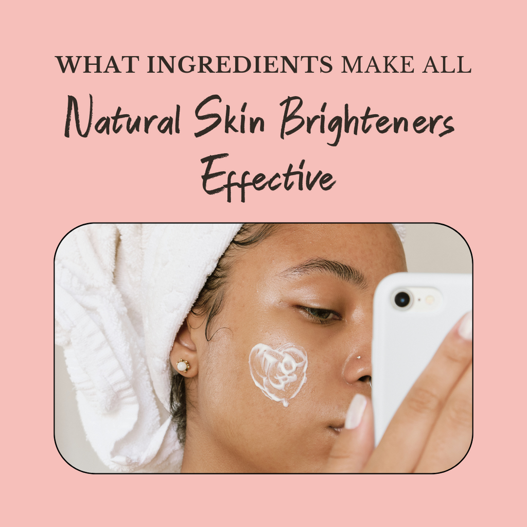 What Ingredients Make All Natural Skin Brighteners Effective