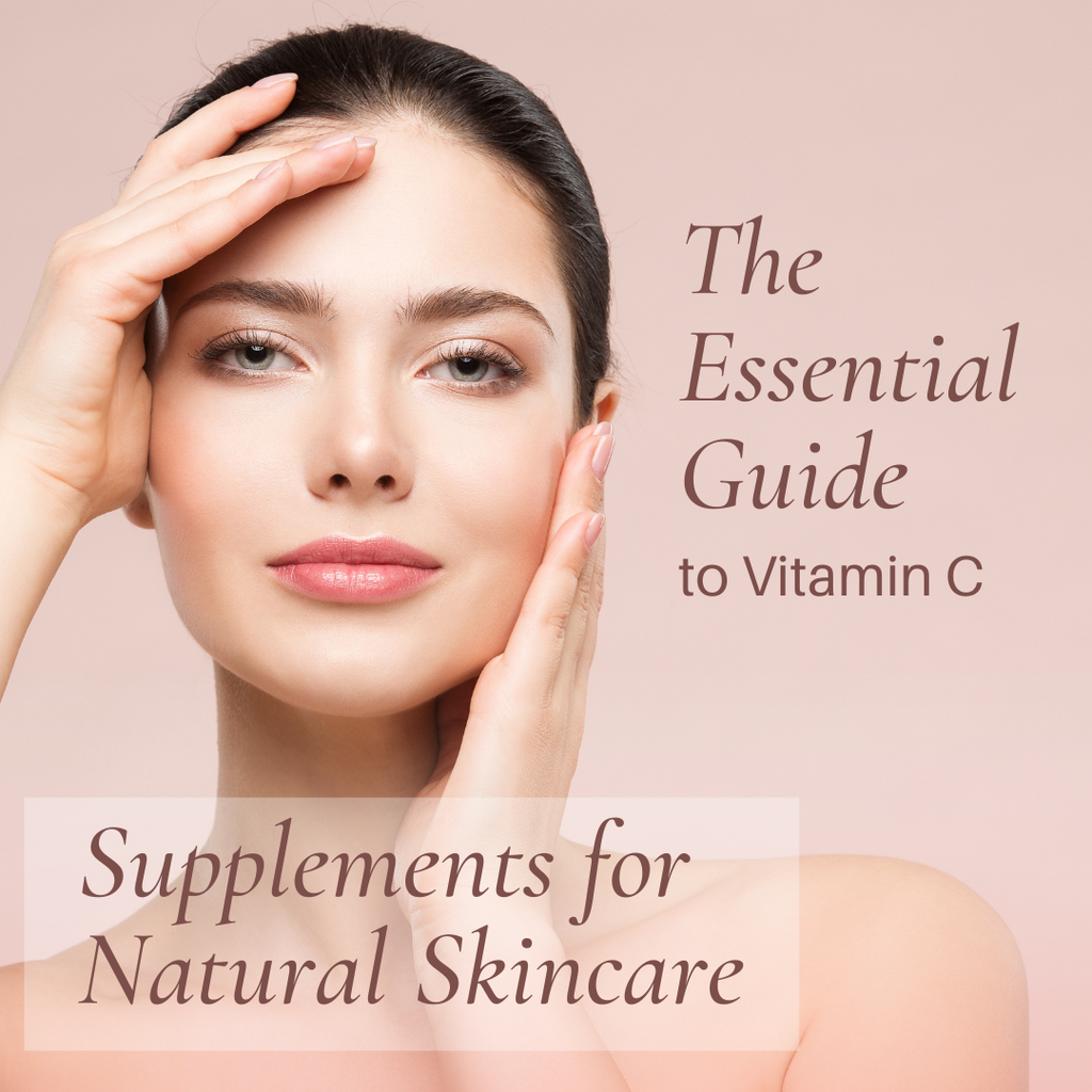The Essential Guide to Vitamin C Supplements for Natural Skincare