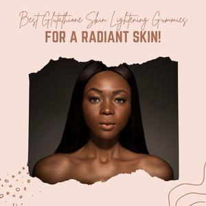 Best Glutathione Skin Lightening Gummies for a Radiant Skin!