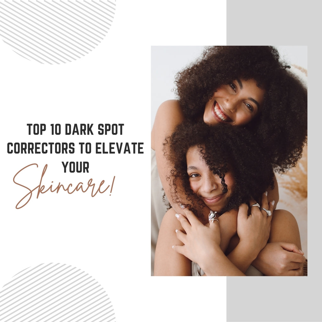 Top 10 Dark Spot Correctors to elevate your skincare!