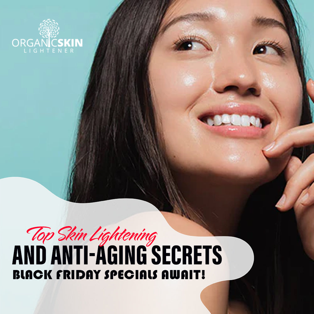 Top Skin Lightening and Brightening Secrets - Black Friday Specials Await!