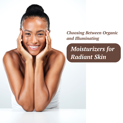 Choosing Between Organic and Illuminating Moisturizers for Radiant Skin